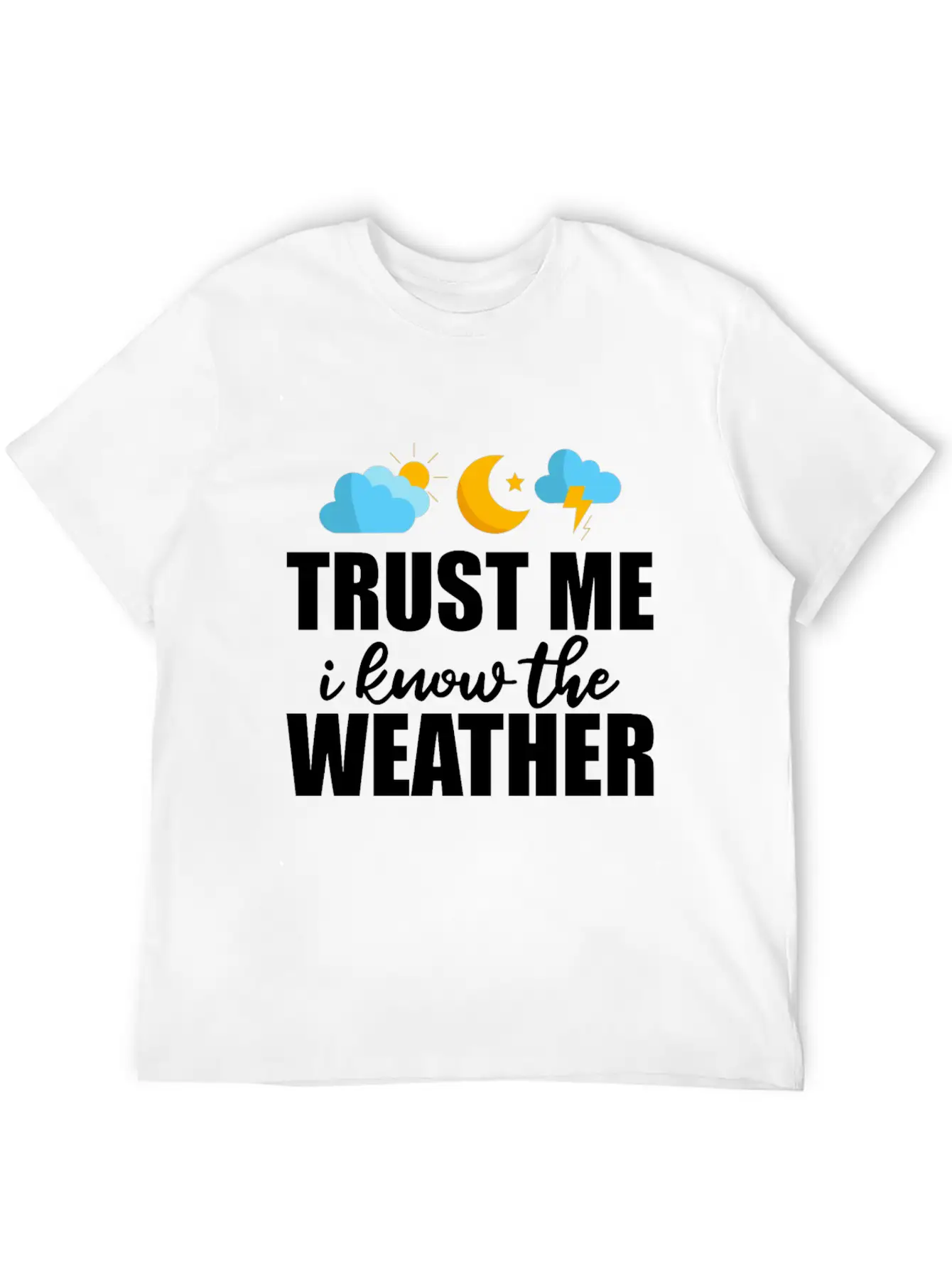Trust Me I Know The Weather 2 Lightweight Cotton T-Shirt – Daily Comfort Graphic Shirt