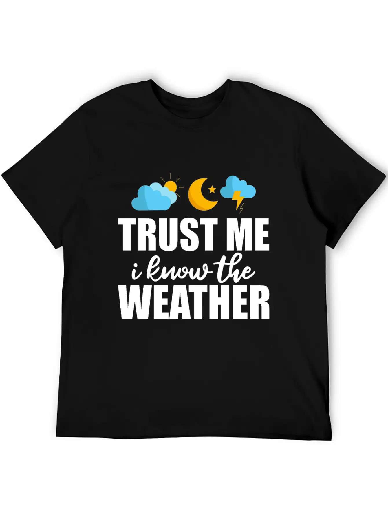 Trust Me I Know The Weather 2 Lightweight Cotton T-Shirt – Daily Comfort Graphic Shirt
