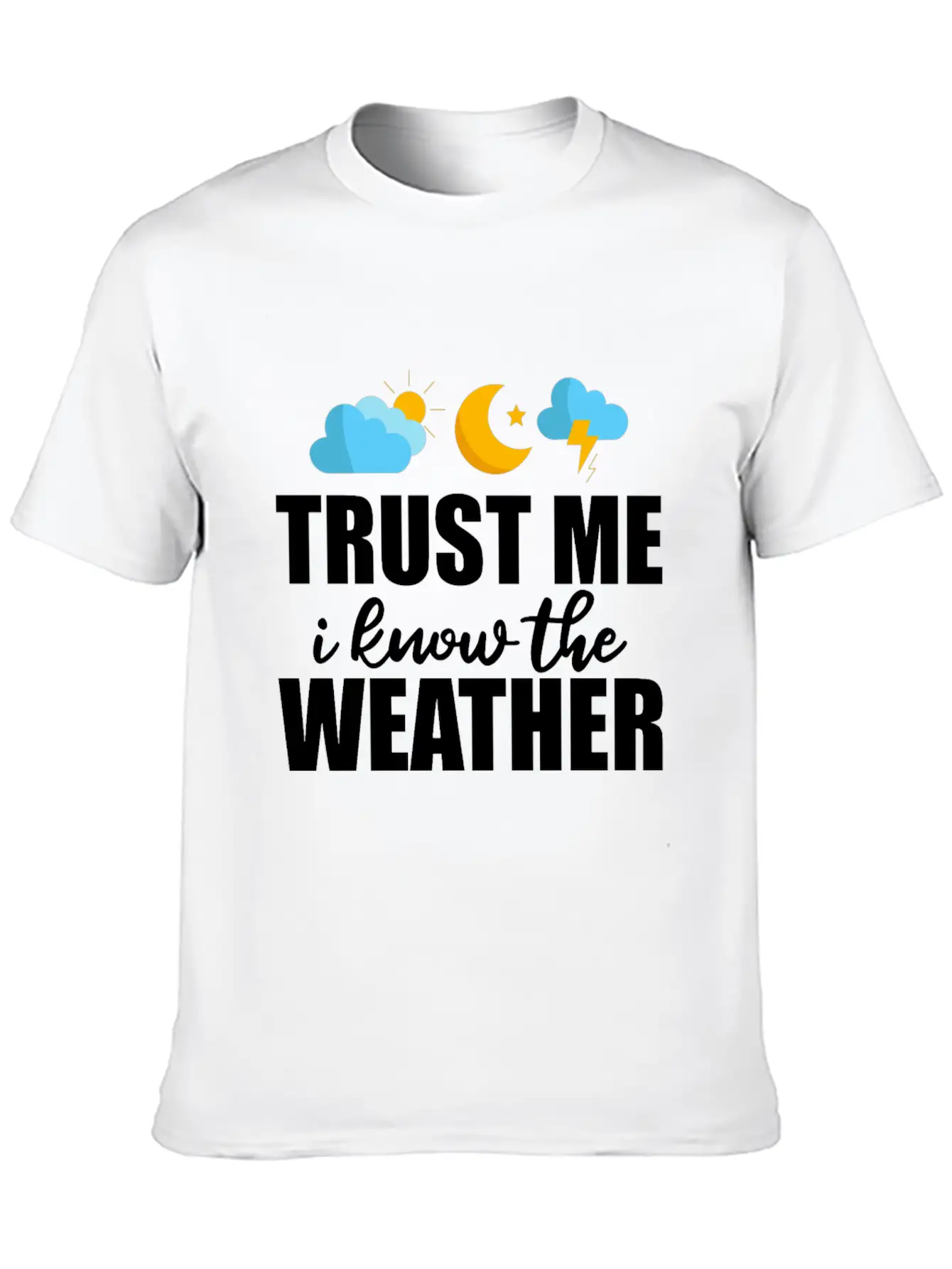 Trust Me I Know The Weather 2 Lightweight Cotton T-Shirt – Daily Comfort Graphic Shirt