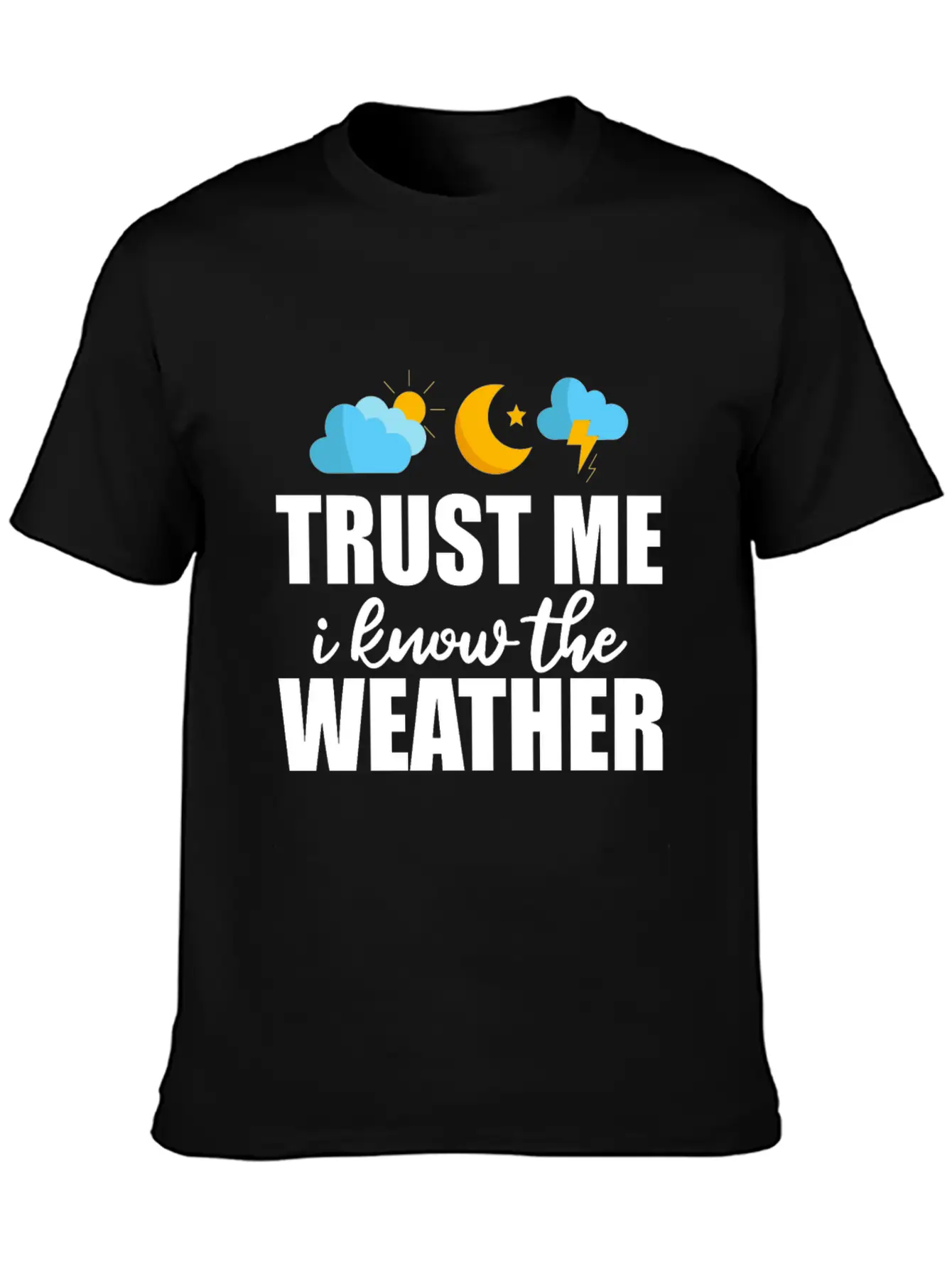Trust Me I Know The Weather 2 Lightweight Cotton T-Shirt – Daily Comfort Graphic Shirt