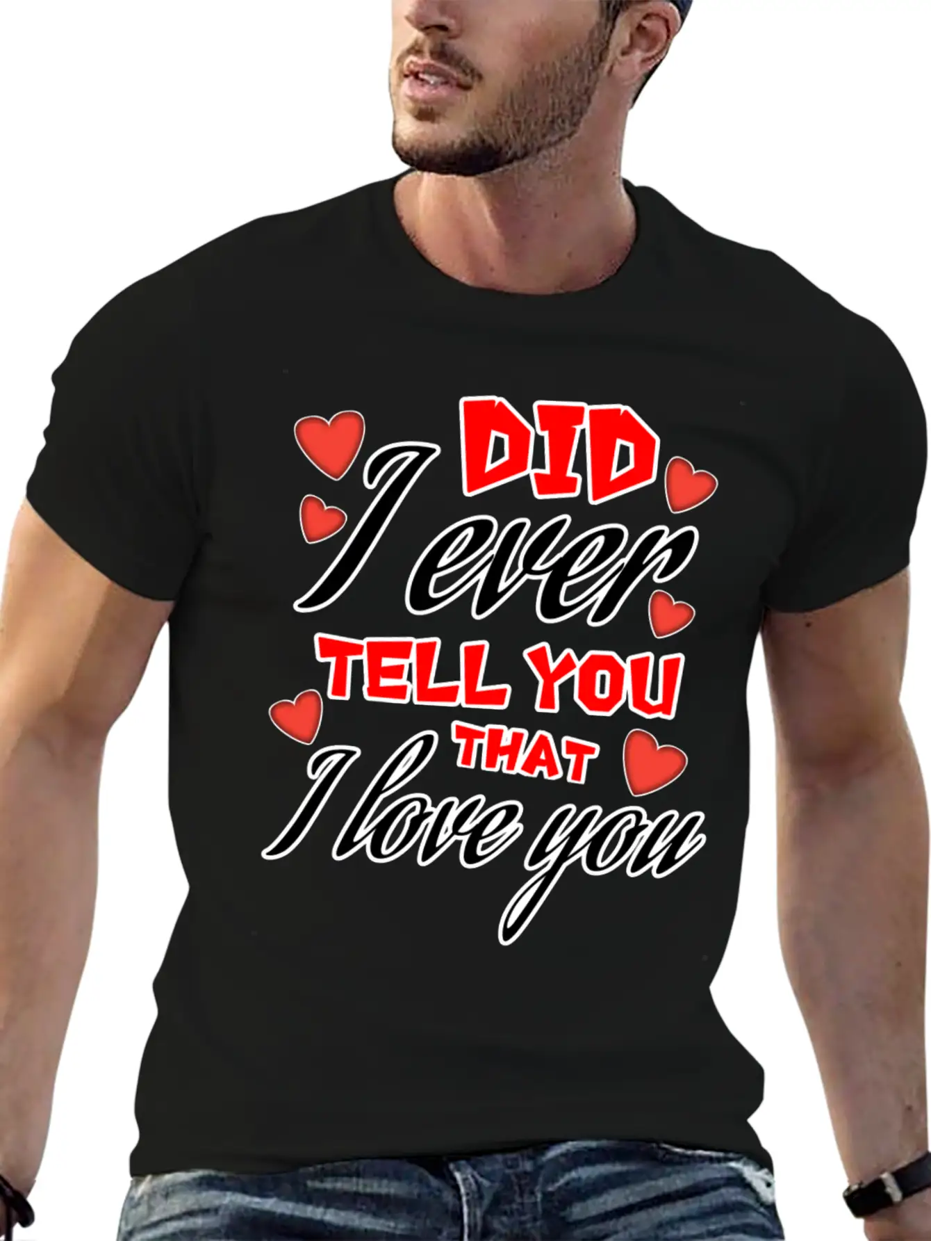 Valentine: Did I Ever Tell You That I Love You Lightweight Cotton T-Shirt – Daily Comfort Graphic Shirt