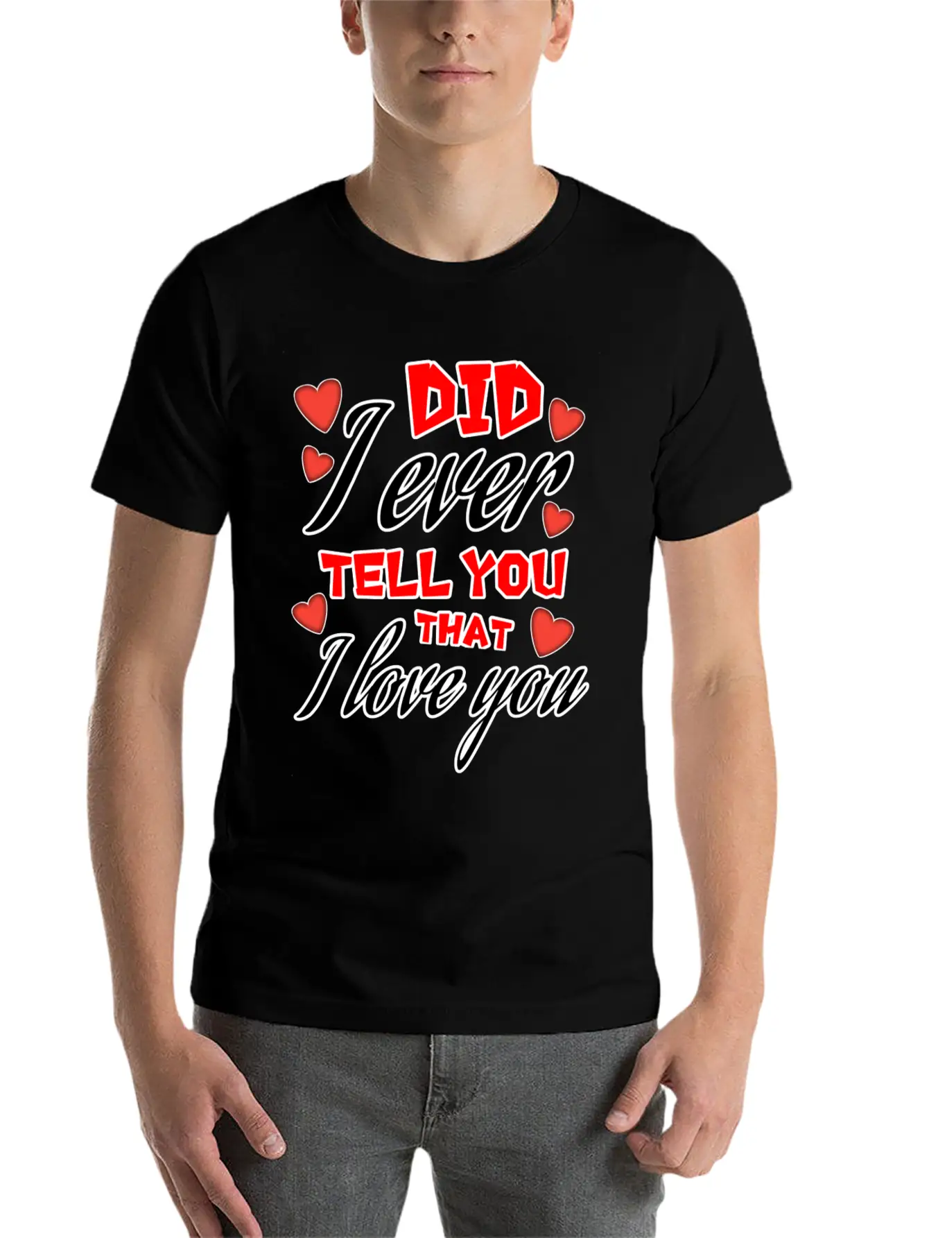 Valentine: Did I Ever Tell You That I Love You Lightweight Cotton T-Shirt – Daily Comfort Graphic Shirt