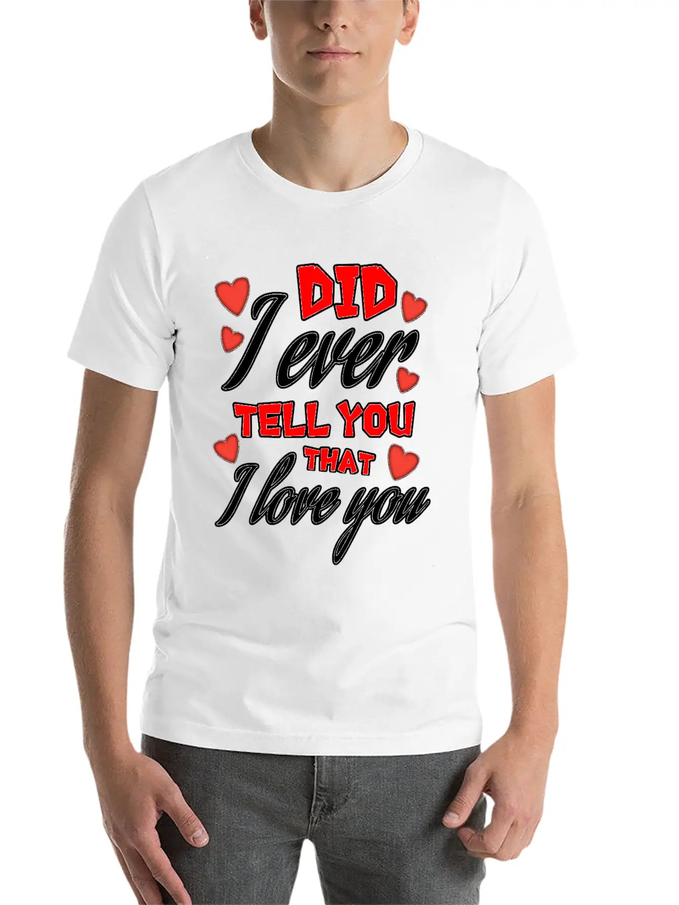 Valentine: Did I Ever Tell You That I Love You Lightweight Cotton T-Shirt – Daily Comfort Graphic Shirt