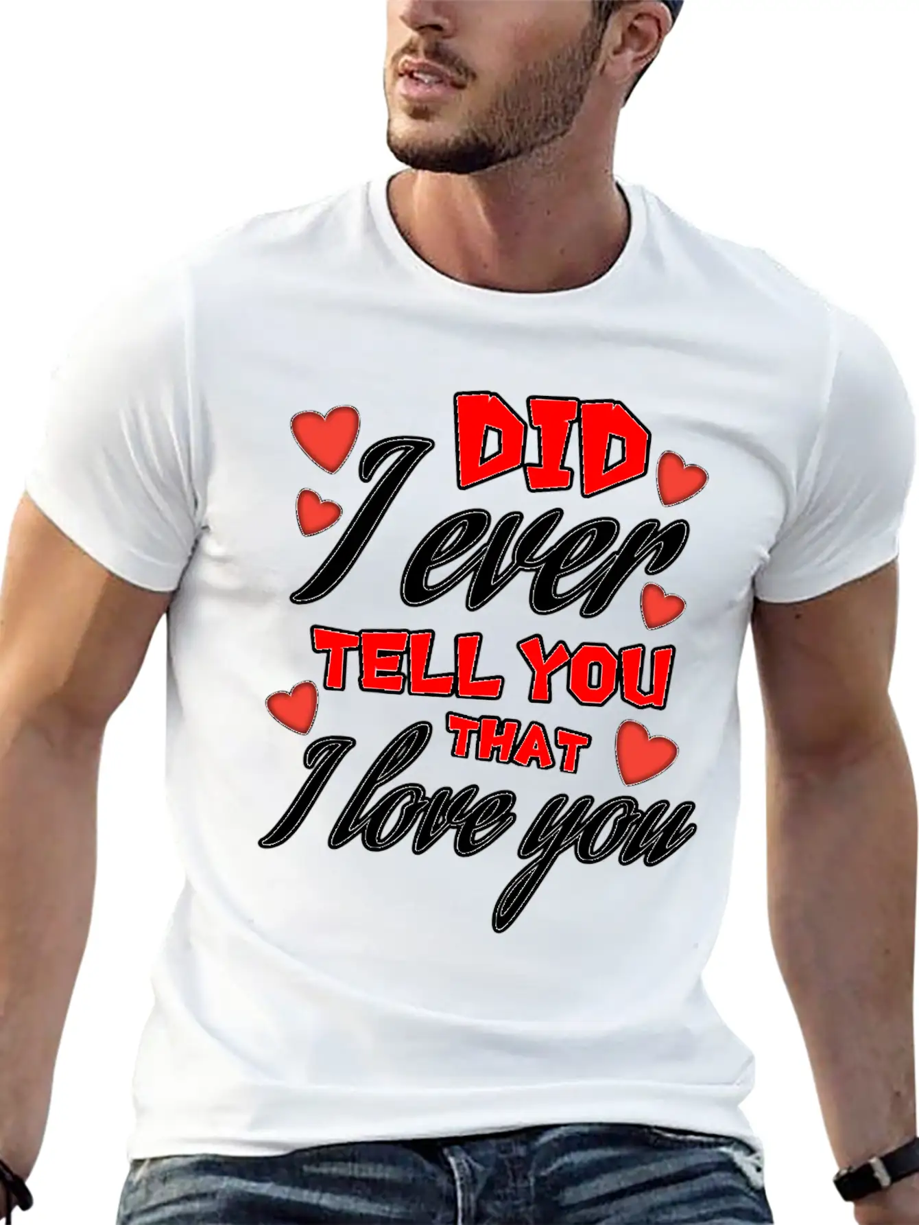 Valentine: Did I Ever Tell You That I Love You Lightweight Cotton T-Shirt – Daily Comfort Graphic Shirt