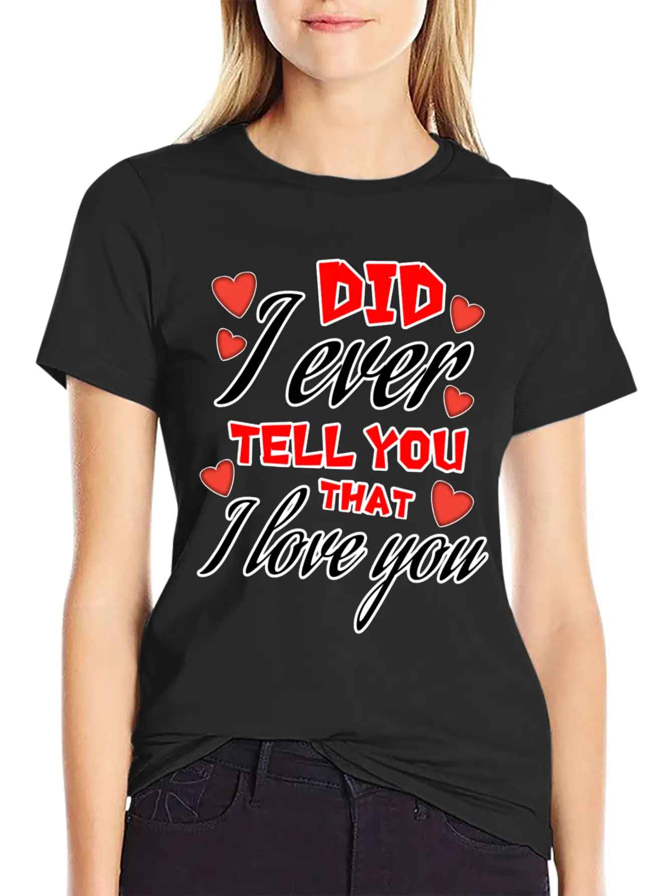 Valentine: Did I Ever Tell You That I Love You Lightweight Cotton T-Shirt – Daily Comfort Graphic Shirt