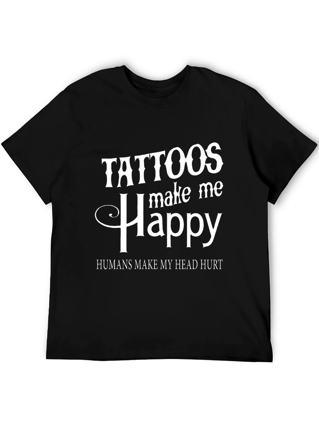 Tattoos Make Me Happy Graphic Tee