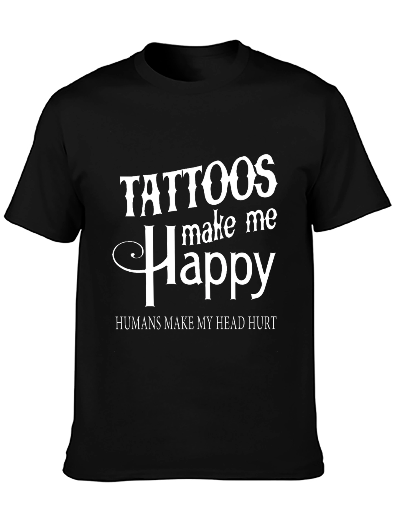 Tattoos Make Me Happy Graphic Tee