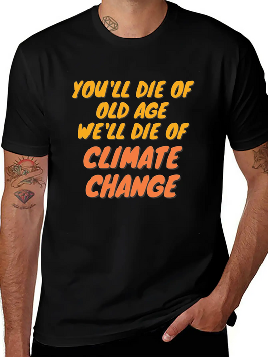 We Will Die Of Climate Change Lightweight Cotton T-Shirt – Daily Comfort Graphic Shirt