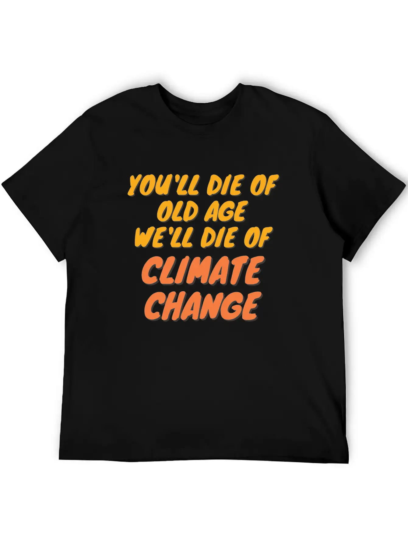 We Will Die Of Climate Change Lightweight Cotton T-Shirt – Daily Comfort Graphic Shirt