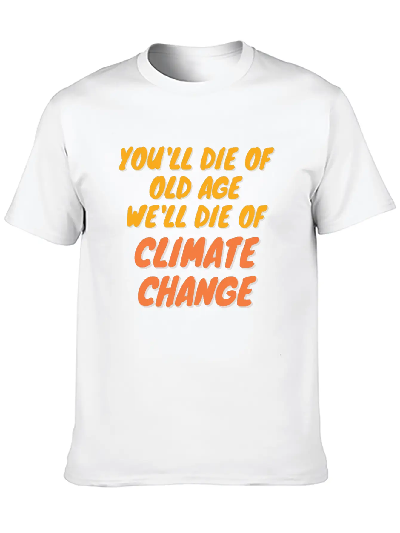 We Will Die Of Climate Change Lightweight Cotton T-Shirt – Daily Comfort Graphic Shirt