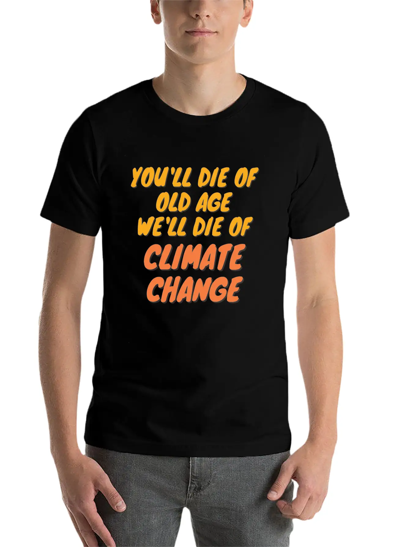We Will Die Of Climate Change Lightweight Cotton T-Shirt – Daily Comfort Graphic Shirt