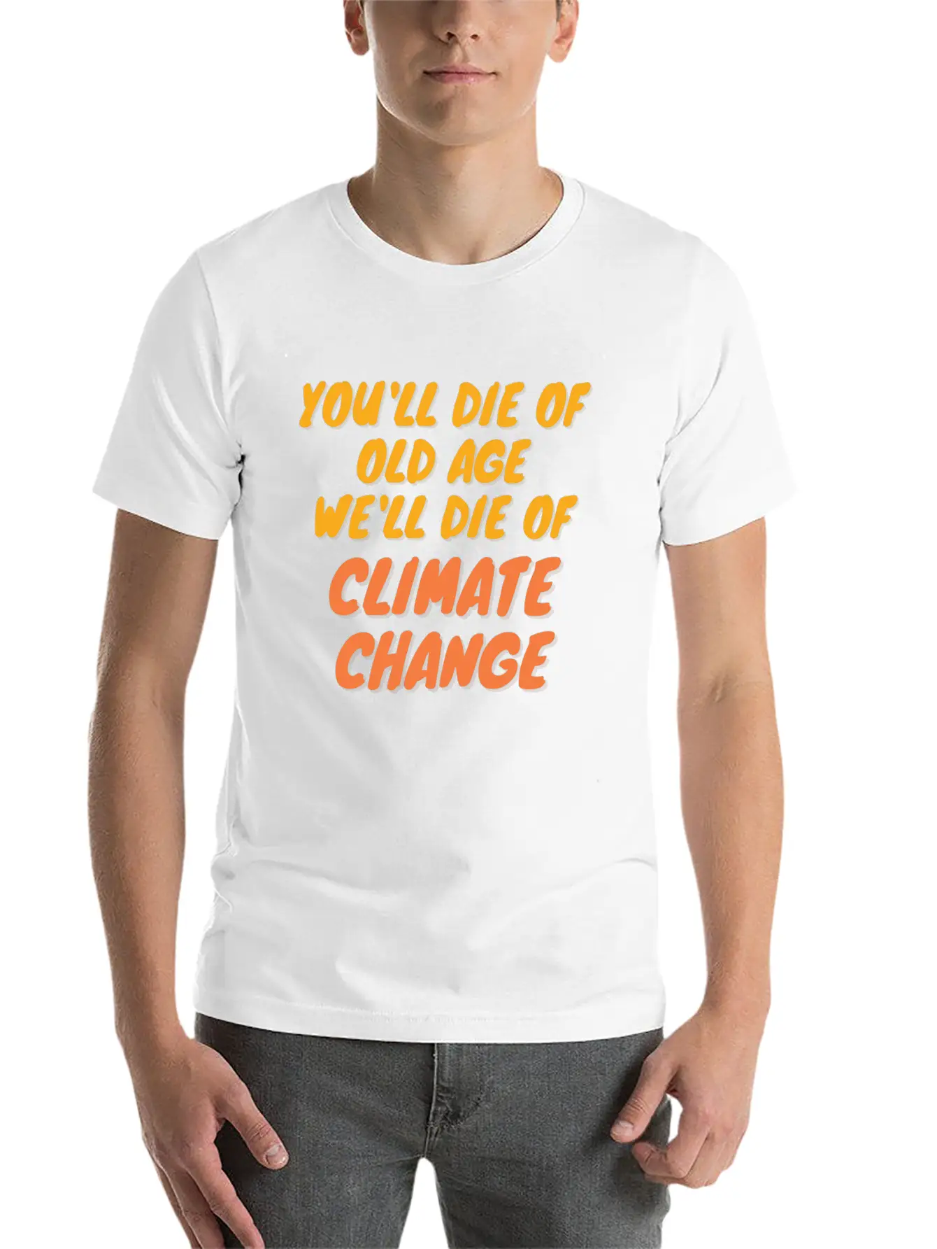 We Will Die Of Climate Change Lightweight Cotton T-Shirt – Daily Comfort Graphic Shirt