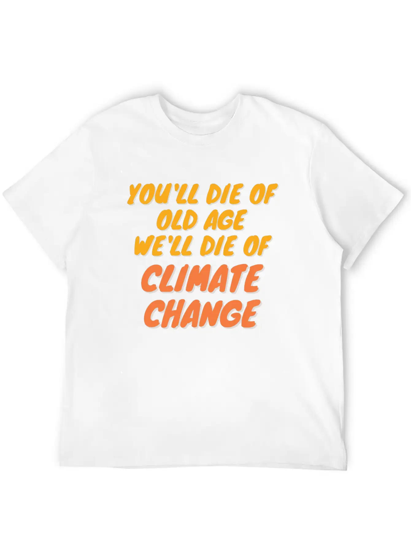 We Will Die Of Climate Change Lightweight Cotton T-Shirt – Daily Comfort Graphic Shirt