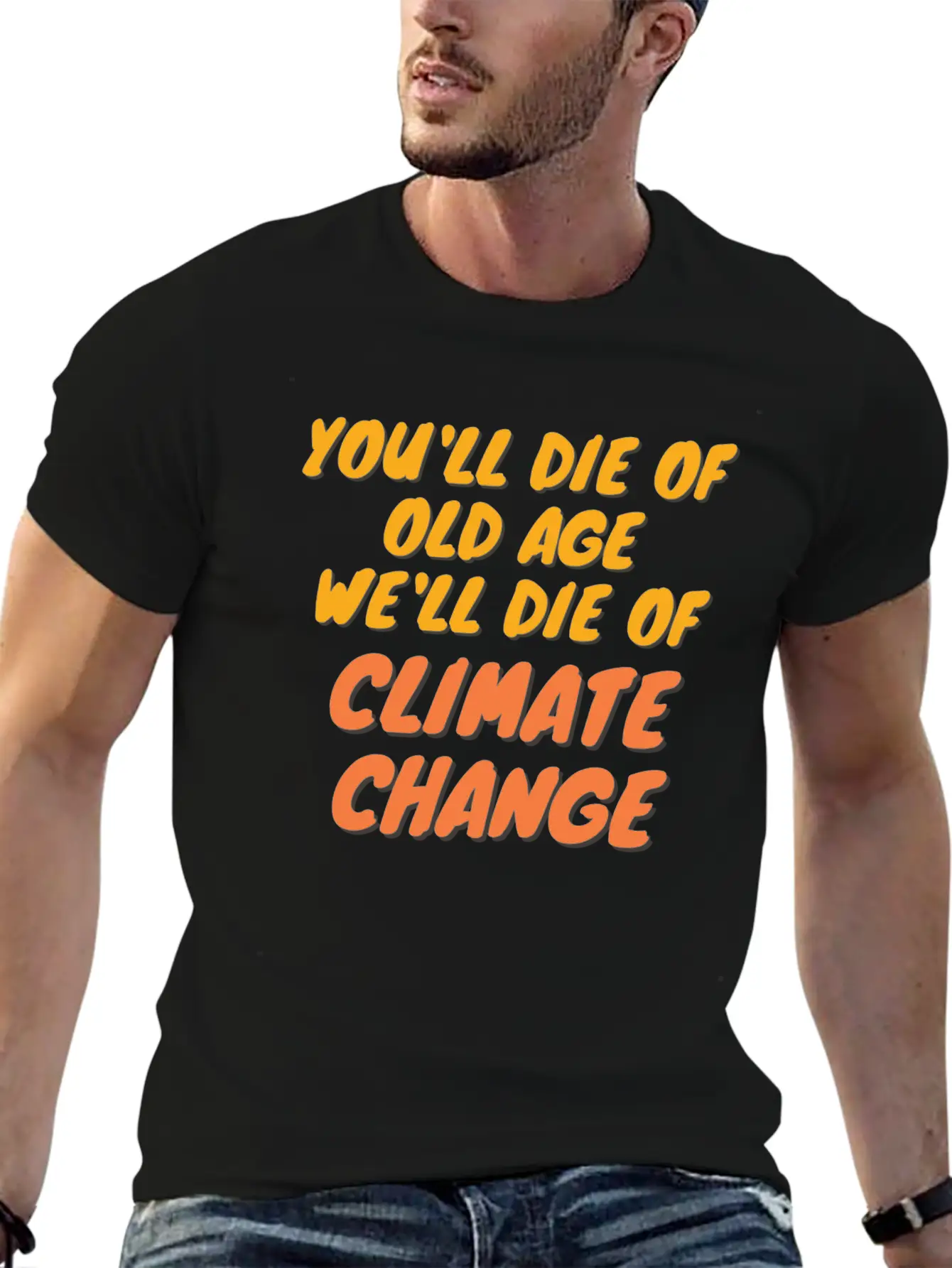 We Will Die Of Climate Change Lightweight Cotton T-Shirt – Daily Comfort Graphic Shirt