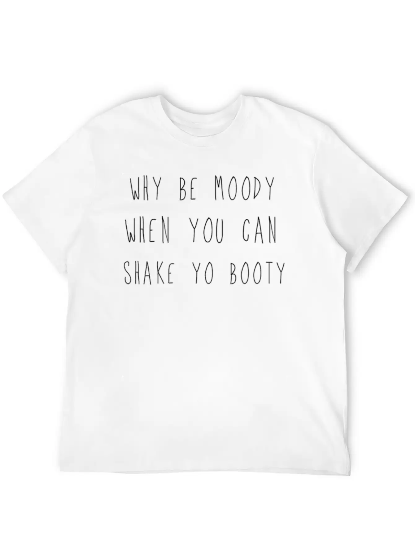 Why Be Moody, Shake Yo Booty Lightweight Cotton T-Shirt – Daily Comfort Graphic Shirt