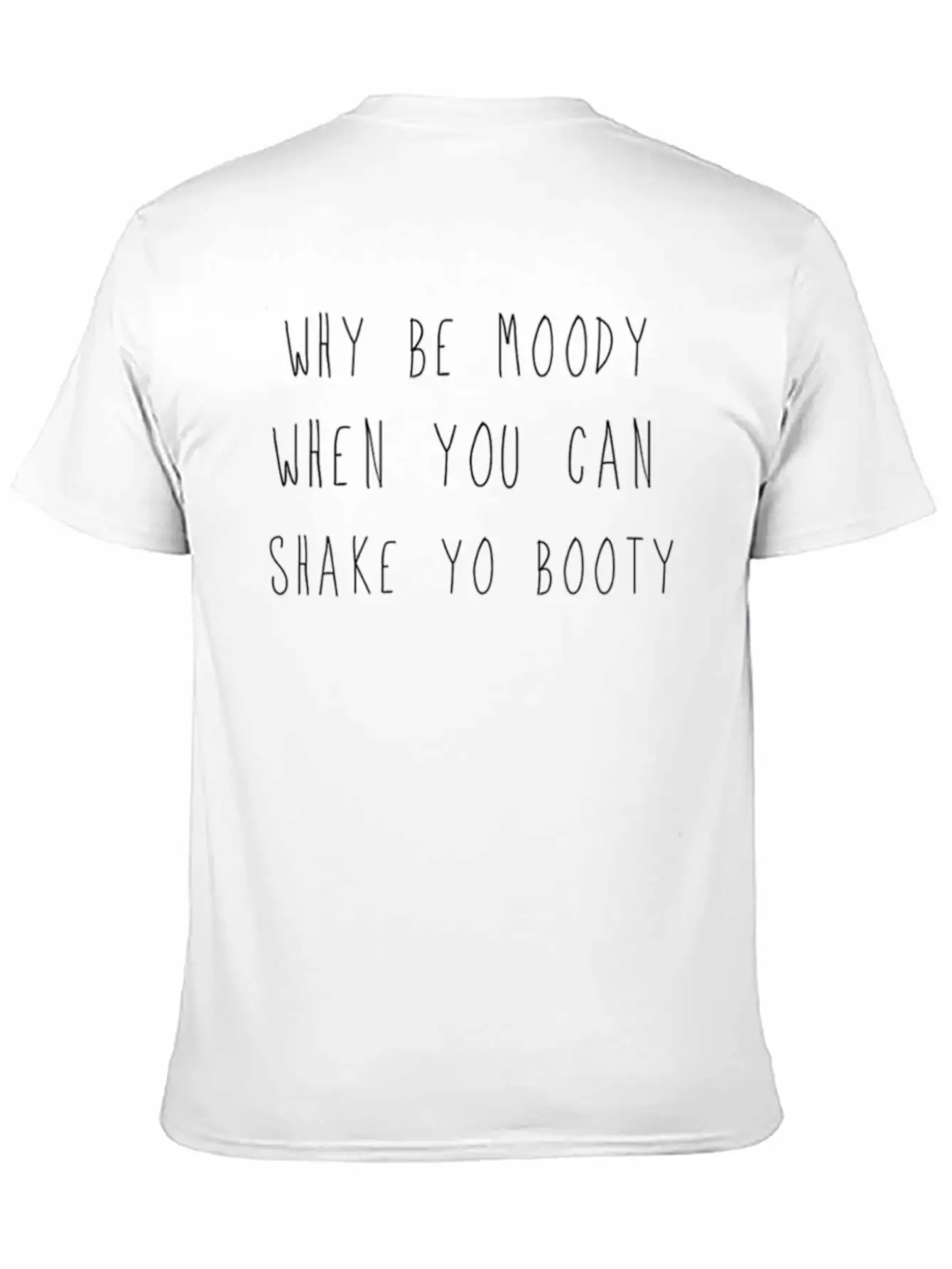 Why Be Moody, Shake Yo Booty Lightweight Cotton T-Shirt – Daily Comfort Graphic Shirt