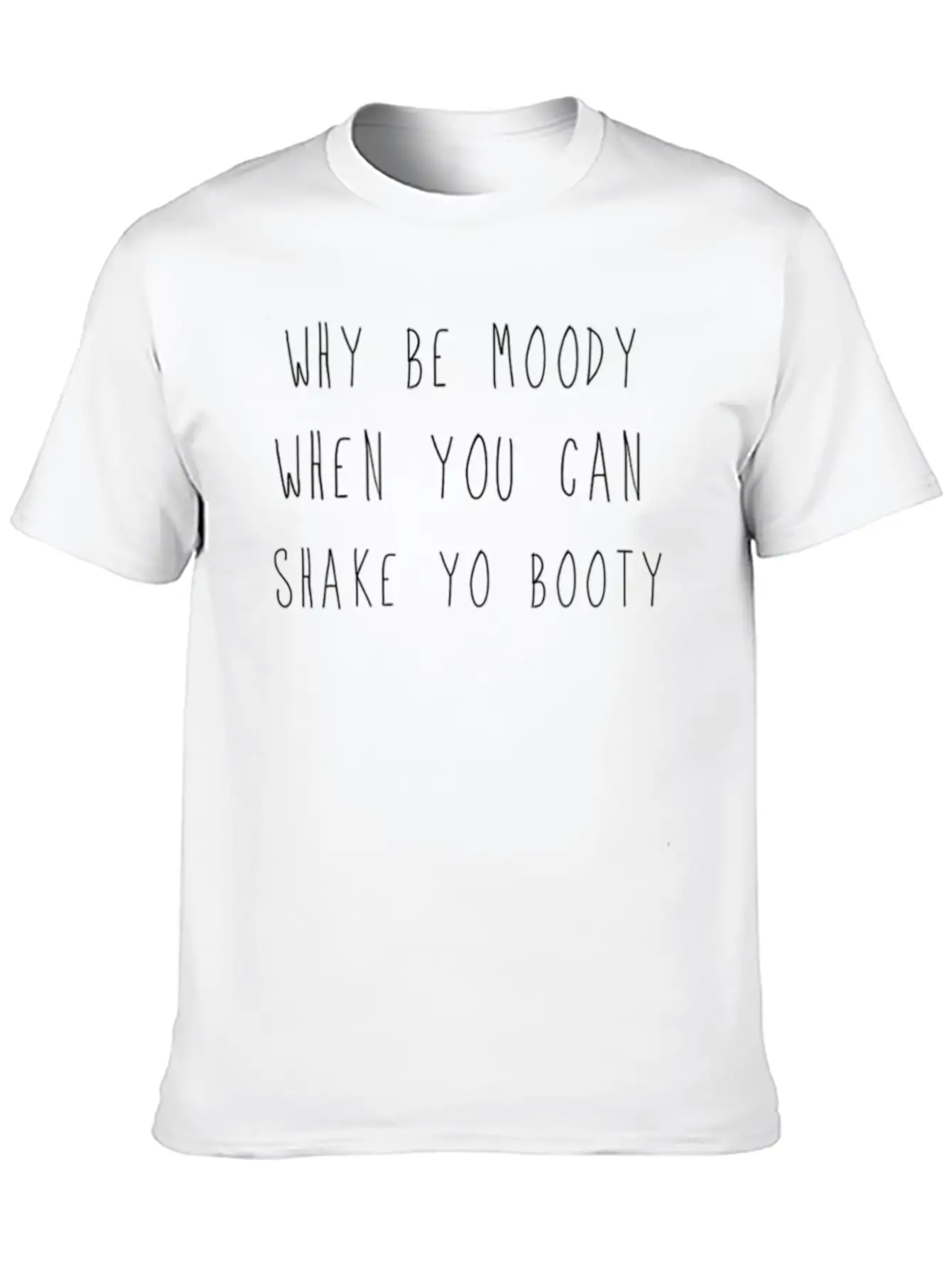Why Be Moody, Shake Yo Booty Lightweight Cotton T-Shirt – Daily Comfort Graphic Shirt
