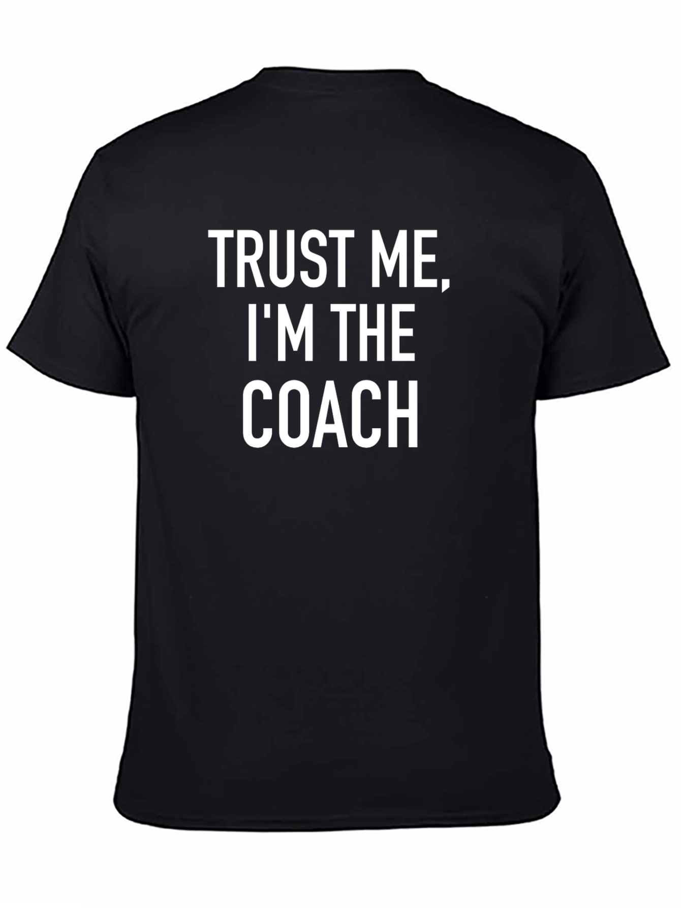 Trust Me Im The Coach - Graphic T-Shirt